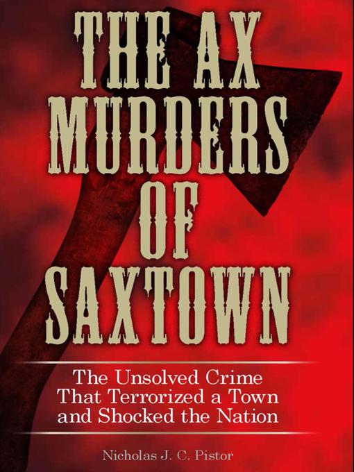 Title details for Ax Murders of Saxtown by Nicholas J. C.  Pistor - Available